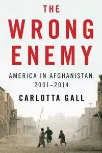 The Wrong Enemy: America in Afghanistan, 2001-2014 (Repost)