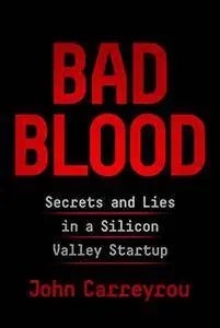 Bad Blood: Secrets and Lies in a Silicon Valley Startup