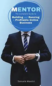 Mentor: The Complete Guide to Building and Running a Profitable Online Business