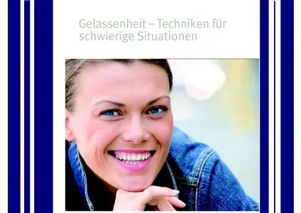 Gelassenheit - Techniken für schwierige Situationen