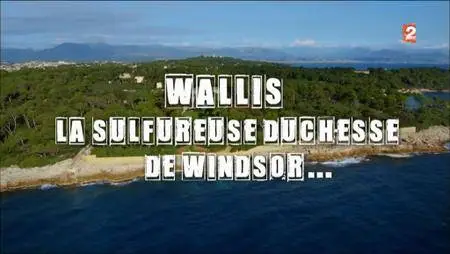 (Fr2) Secrets d'histoire - Wallis la sulfureuse duchesse de Windsor (2016)
