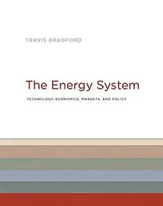 The Energy System: Technology, Economics, Markets, and Policy (The MIT Press)