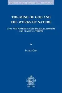 The Mind of God and the Works of Nature: Laws and Powers in Naturalism, Platonism, and Classical Theism