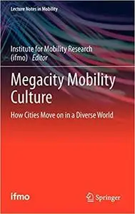Megacity Mobility Culture: How Cities Move on in a Diverse World