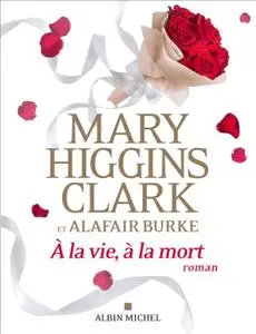 Mary Higgins Clark, Alafair Burke, "À la vie, à la mort"