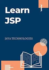 Learn JSP: prepared for the beginners to help them understand basic functionality of Java Server Pages (JSP)