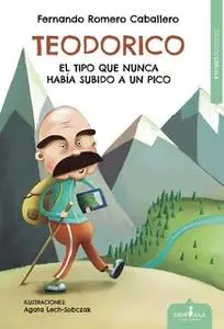 «Teodorico, el tipo que nunca había subido a un pico» by Fernando Romero Caballero