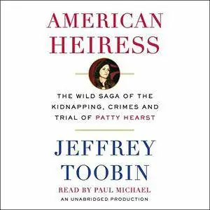 American Heiress: The Wild Saga of the Kidnapping, Crimes and Trial of Patty Hearst [Audiobook]