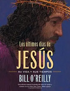 Los Últimos días de Jesús (The Last Days of Jesus) by Bill O'Reilly