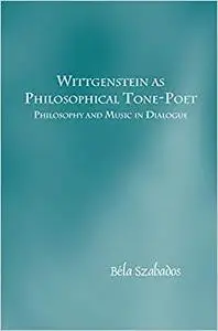 Wittgenstein as Philosophical Tone-Poet: Philosophy and Music in Dialogue (Repost)