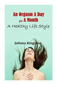 An Orgasm A Day for A Month : A Healthy Lifestyle