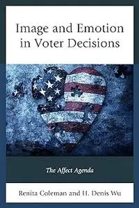 Image and Emotion in Voter Decisions: The Affect Agenda