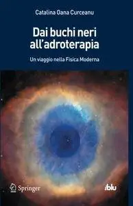 Dai buchi neri all'adroterapia: Un viaggio nella Fisica Moderna (I blu) (Italian Edition) [repost]