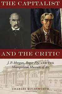 The Capitalist and the Critic: J. P. Morgan, Roger Fry, and the Metropolitan Museum of Art