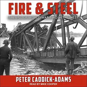 Fire and Steel: The End of World War Two in the West [Audiobook]