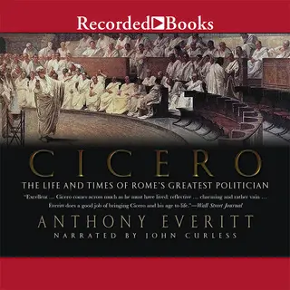 «Cicero - The Life and Times of Rome's Greatest Politician» by Anthony Everitt