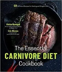 The Essential Carnivore Diet Cookbook: 60 Delicious Recipes for Healing and Weight Loss