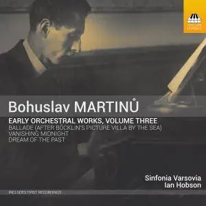 Agnieszka Kopacka, Ian Hobson & Sinfonia Varsovia - Martinů: Early Orchestral Works, Vol. 3 (2018)