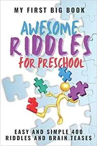 My First Big Book Awesome Riddles for Preschool Easy and Simple: 400 Riddles and Brain Teases