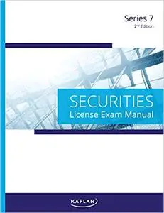 Kaplan Series 7 License Exam Manual, 2nd Edition - Comprehensive Exam Prep for the Series 7 General Securities Represent