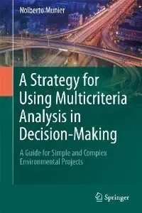 A Strategy for Using Multicriteria Analysis in Decision-Making: A Guide for Simple and Complex Environmental Projects (repost)