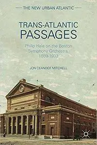 Trans-Atlantic Passages: Philip Hale on the Boston Symphony Orchestra, 1889-1933