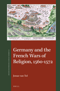 Germany and the French Wars of Religion, 1560-1572