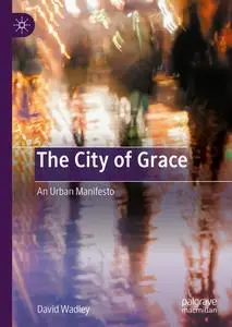The City of Grace: An Urban Manifesto