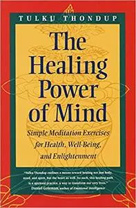 The Healing Power of Mind: Simple Meditation Exercises for Health, Well-Being, and Enlightenment