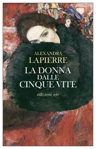 La donna dalle cinque vite - Alexandra Lapierre