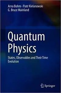 Quantum Physics: States, Observables and Their Time Evolution