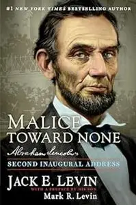 Malice Toward None: Abraham Lincoln's Second Inaugural Address