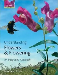 Understanding Flowers and Flowering: An integrated approach 
