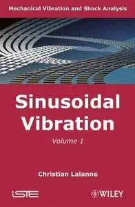 Mechanical Vibration and Shock Analysis, Sinusoidal Vibration (Volume 1) (repost)