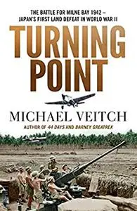 Turning Point: The Battle for Milne Bay 1942 - Japan's First Land Defeat in World War II