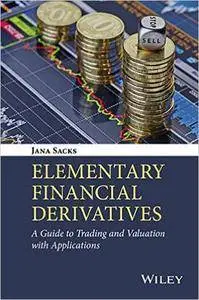 Elementary Financial Derivatives: A Guide to Trading and Valuation with Application