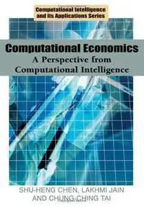 Computational Economics: A Perspective from Computational Intelligence (Computational Intelligence and Its Applications Series)