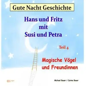 «Gute-Nacht-Geschichte: Hans und Fritz mit Susi und Petra - Magische Vögel und Freundinnen» by Michael Bauer,Carina Baue