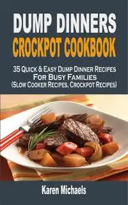 «Dump Dinners Crockpot Cookbook» by Karen Michaels