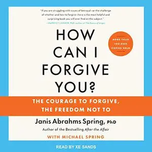 How Can I Forgive You? (Updated Edition): The Courage to Forgive, the Freedom Not To [Audiobook]