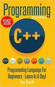 Programming: C ++ Programming: Programming Language For Beginners: LEARN IN A DAY!