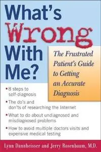 What's Wrong with Me? The Frustrated Patient's Guide to Getting an Accurate Diagnosis