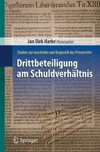 Drittbeteiligung am Schuldverhältnis: Studien zur Geschichte und Dogmatik des Privatrechts