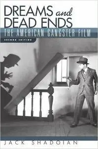 Jack Shadoian - Dreams and Dead Ends: The American Gangster Film [Repost]