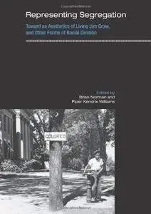 Representing Segregation: Toward an Aesthetics of Living Jim Crow, and Other Forms of Racial Division