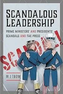 Scandalous Leadership: Prime Ministers' and Presidents' Scandals and the Press