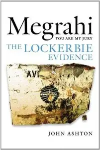 Megrahi: You Are My Jury: The Lockerbie Evidence