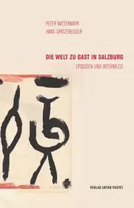 «Die Welt zu Gast in Salzburg» by Peter Mittermayr,Hans Spatzenegger
