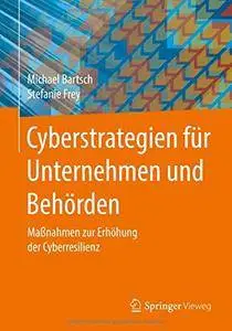 Cyberstrategien für Unternehmen und Behörden: Maßnahmen zur Erhöhung der Cyberresilienz [Repost]