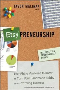 Etsy-preneurship: Everything You Need to Know to Turn Your Handmade Hobby into a Thriving Business